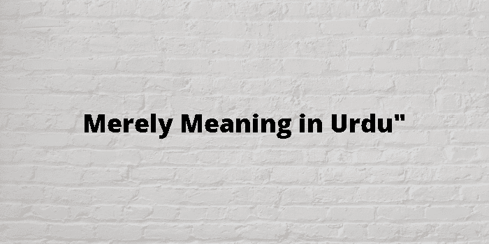 Merely Meaning In Urdu - اردو معنی
